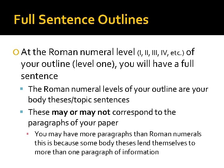 Full Sentence Outlines At the Roman numeral level (I, III, IV, etc. ) of