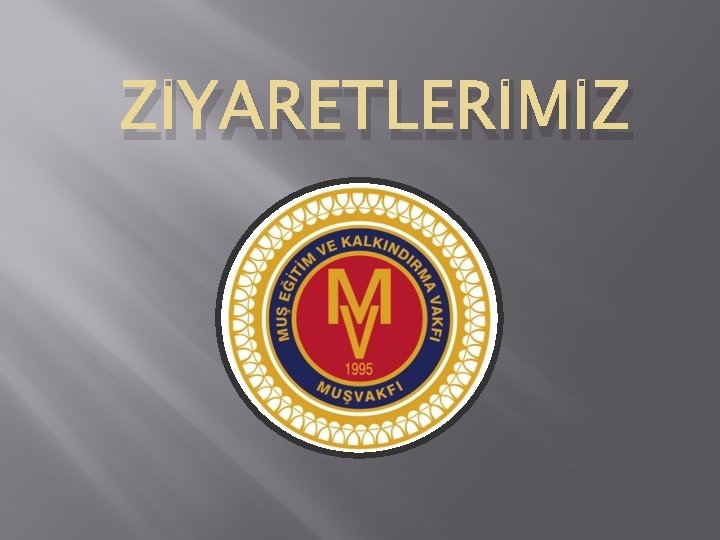 ZİYARETLERİMİZ 