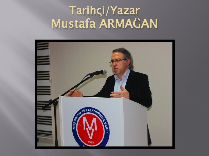 Tarihçi/Yazar Mustafa ARMAĞAN 