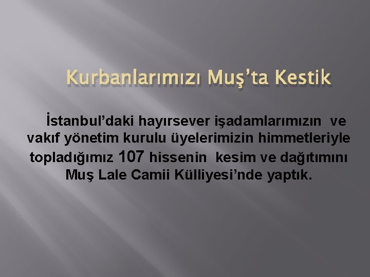 Kurbanlarımızı Muş’ta Kestik İstanbul’daki hayırsever işadamlarımızın ve vakıf yönetim kurulu üyelerimizin himmetleriyle topladığımız 107