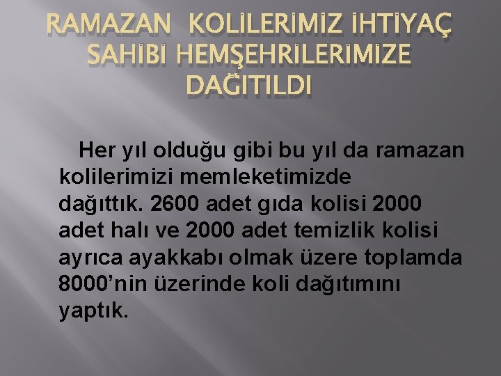 RAMAZAN KOLİLERİMİZ İHTİYAÇ SAHİBİ HEMŞEHRİLERİMİZE DAĞITILDI Her yıl olduğu gibi bu yıl da ramazan