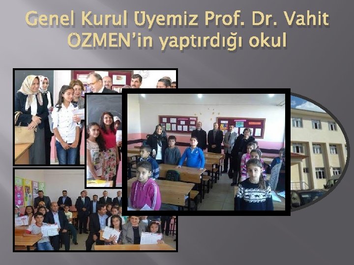 Genel Kurul Üyemiz Prof. Dr. Vahit ÖZMEN’in yaptırdığı okul 