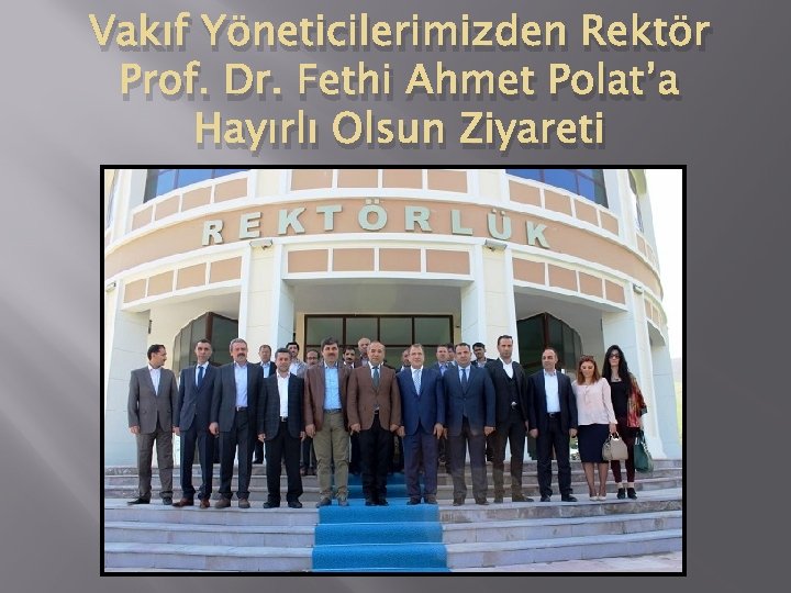 Vakıf Yöneticilerimizden Rektör Prof. Dr. Fethi Ahmet Polat’a Hayırlı Olsun Ziyareti 