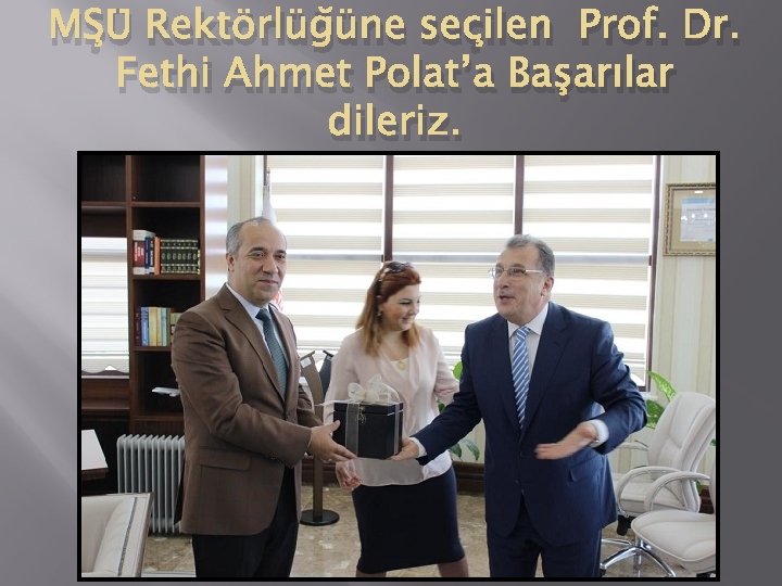 MŞÜ Rektörlüğüne seçilen Prof. Dr. Fethi Ahmet Polat’a Başarılar dileriz. 