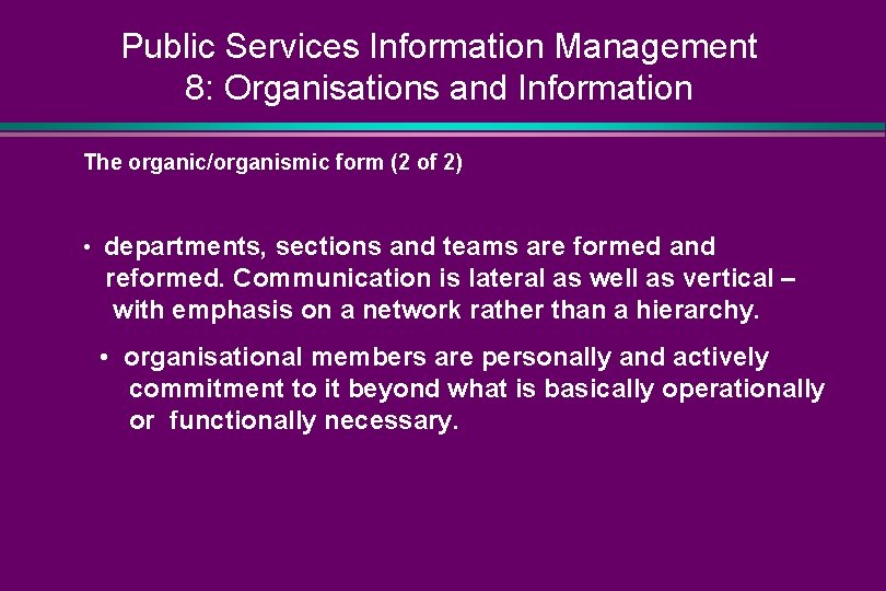 Public Services Information Management 8: Organisations and Information The organic/organismic form (2 of 2)