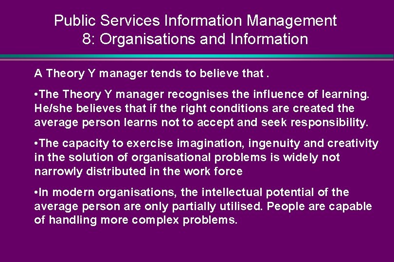 Public Services Information Management 8: Organisations and Information A Theory Y manager tends to