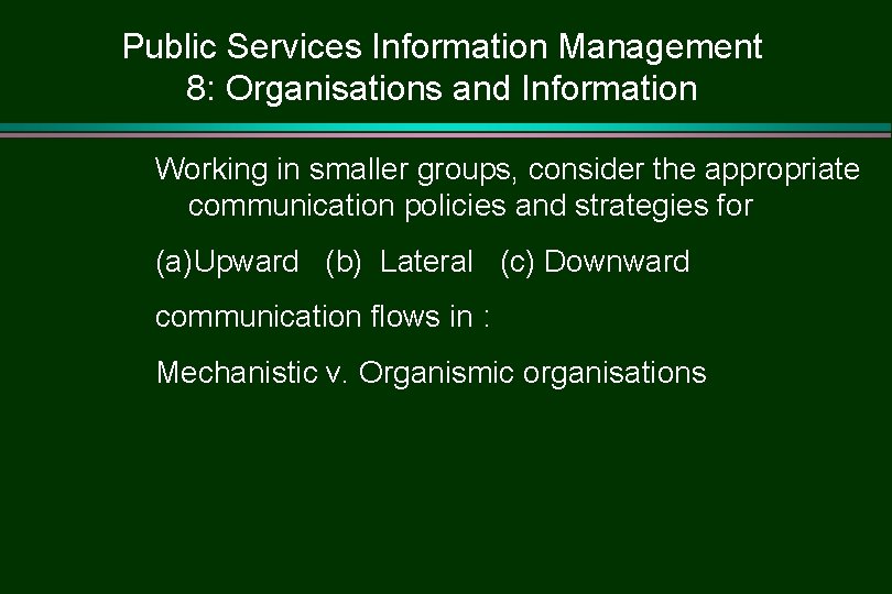 Public Services Information Management 8: Organisations and Information Working in smaller groups, consider the