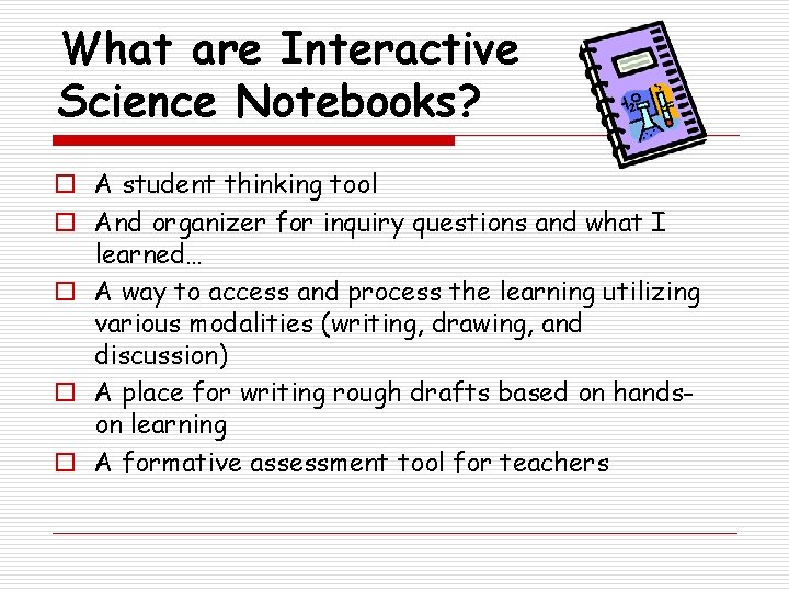 What are Interactive Science Notebooks? o A student thinking tool o And organizer for