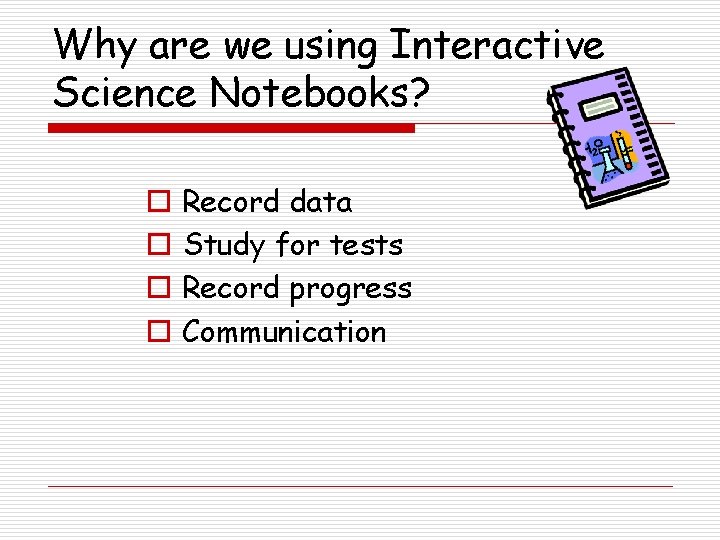 Why are we using Interactive Science Notebooks? o o Record data Study for tests
