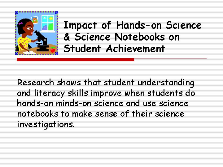 Impact of Hands-on Science & Science Notebooks on Student Achievement Research shows that student