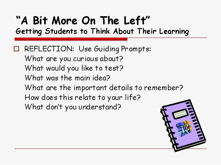 “A Bit More On The Left” Getting Students to Think About Their Learning o
