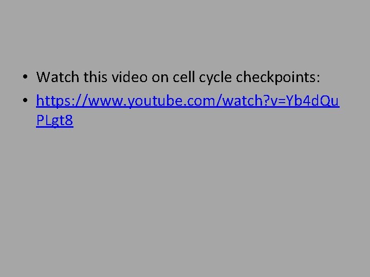  • Watch this video on cell cycle checkpoints: • https: //www. youtube. com/watch?
