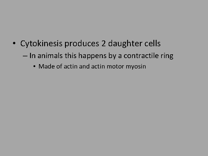  • Cytokinesis produces 2 daughter cells – In animals this happens by a