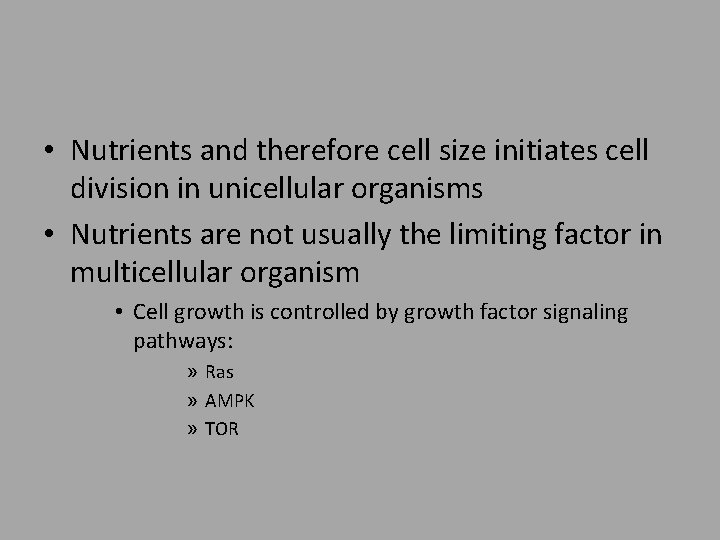  • Nutrients and therefore cell size initiates cell division in unicellular organisms •