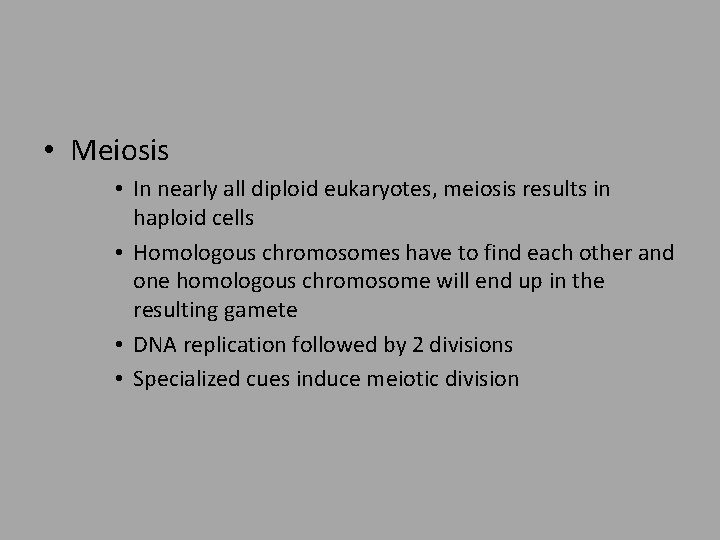  • Meiosis • In nearly all diploid eukaryotes, meiosis results in haploid cells