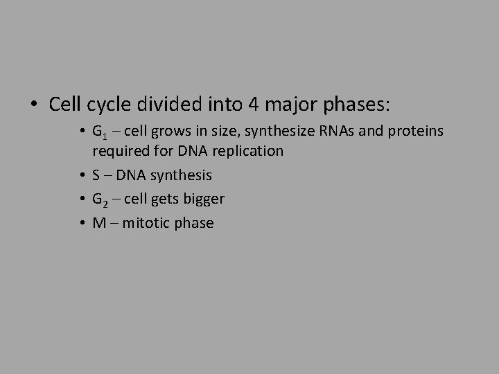  • Cell cycle divided into 4 major phases: • G 1 – cell