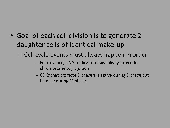  • Goal of each cell division is to generate 2 daughter cells of