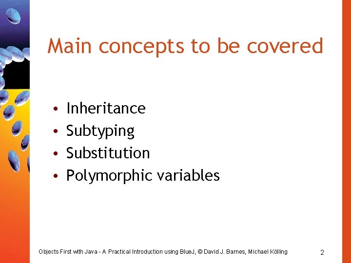 Main concepts to be covered • • Inheritance Subtyping Substitution Polymorphic variables Objects First