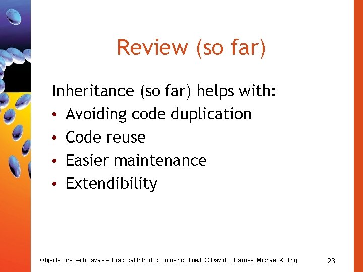Review (so far) Inheritance (so far) helps with: • Avoiding code duplication • Code