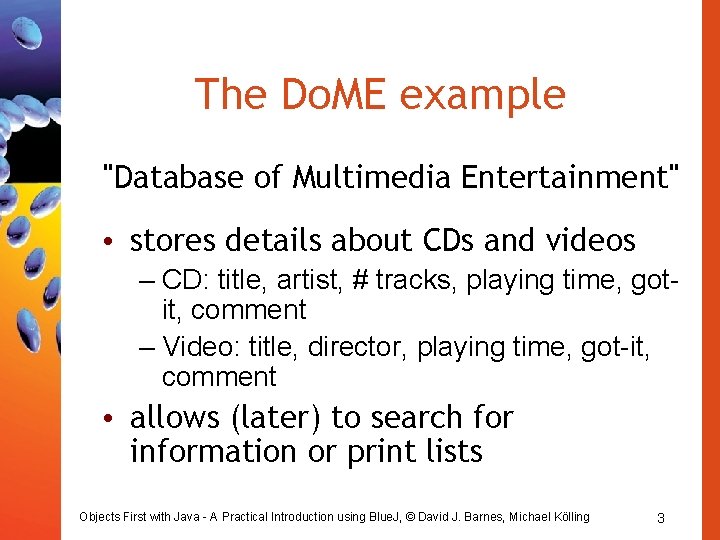 The Do. ME example "Database of Multimedia Entertainment" • stores details about CDs and
