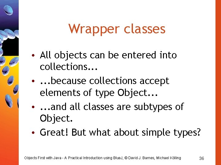 Wrapper classes • All objects can be entered into collections. . . • .