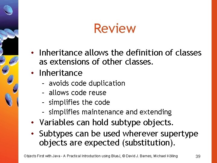 Review • Inheritance allows the definition of classes as extensions of other classes. •