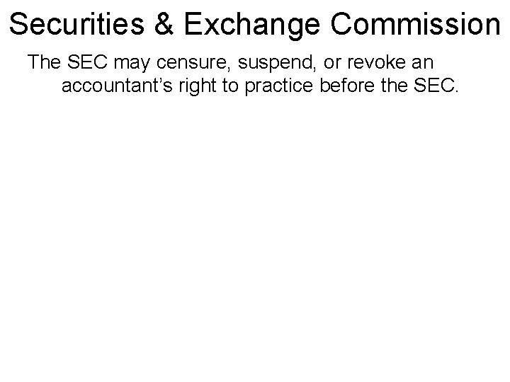 Securities & Exchange Commission The SEC may censure, suspend, or revoke an accountant’s right