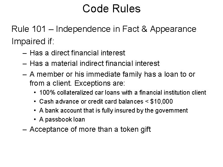 Code Rules Rule 101 – Independence in Fact & Appearance Impaired if: – Has
