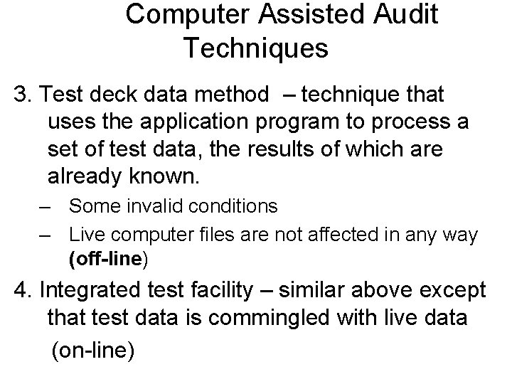 Computer Assisted Audit Techniques 3. Test deck data method – technique that uses the