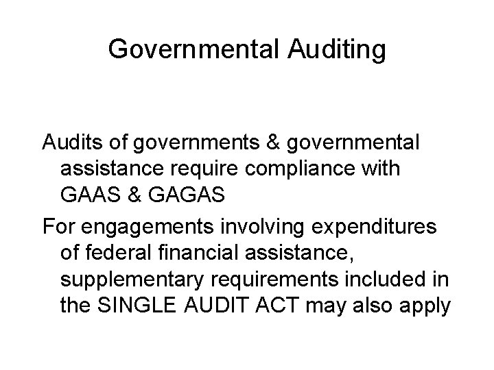 Governmental Auditing Audits of governments & governmental assistance require compliance with GAAS & GAGAS