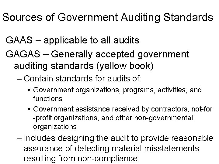 Sources of Government Auditing Standards GAAS – applicable to all audits GAGAS – Generally