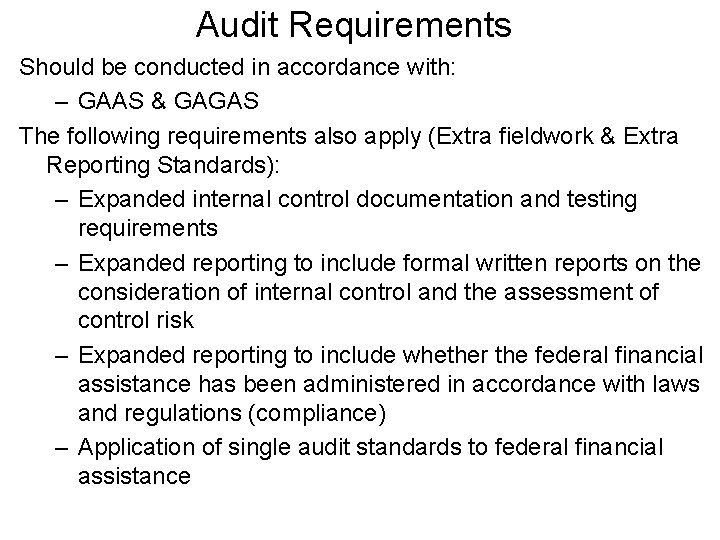 Audit Requirements Should be conducted in accordance with: – GAAS & GAGAS The following