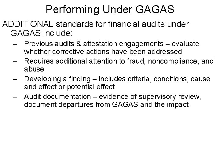 Performing Under GAGAS ADDITIONAL standards for financial audits under GAGAS include: – Previous audits