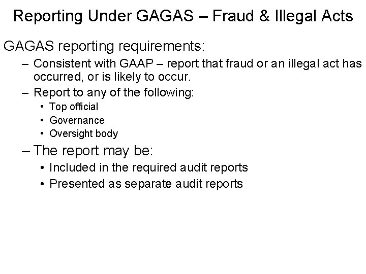Reporting Under GAGAS – Fraud & Illegal Acts GAGAS reporting requirements: – Consistent with