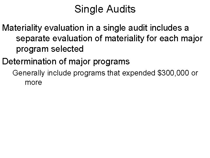 Single Audits Materiality evaluation in a single audit includes a separate evaluation of materiality
