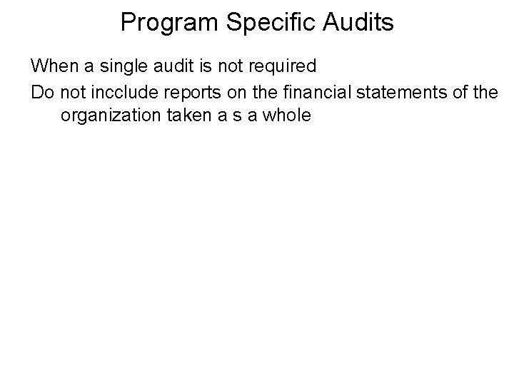 Program Specific Audits When a single audit is not required Do not incclude reports