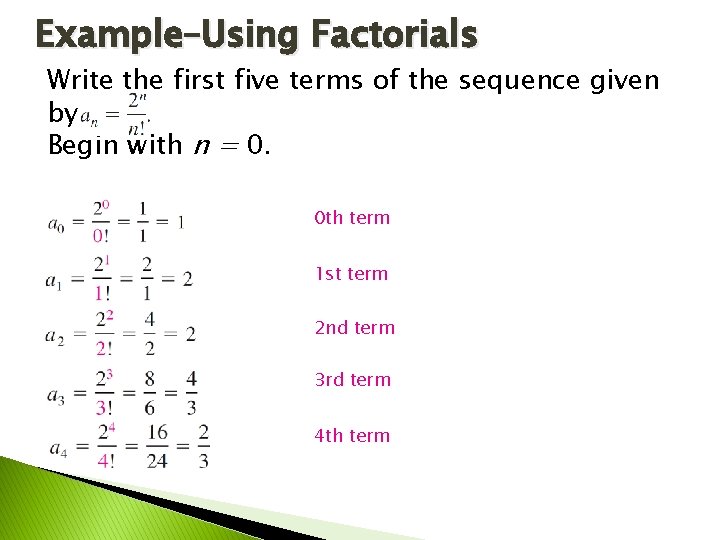 Example–Using Factorials Write the first five terms of the sequence given by Begin with Example–Using Factorials Write the first five terms of the sequence given by Begin with