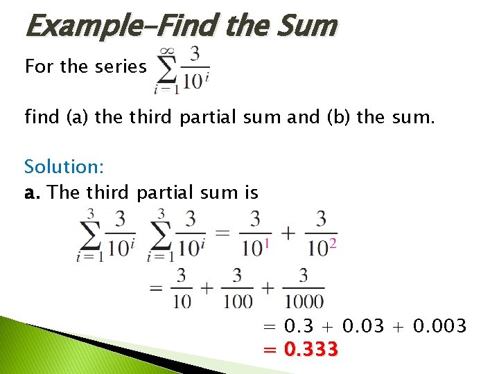 Example–Find the Sum For the series find (a) the third partial sum and (b) Example–Find the Sum For the series find (a) the third partial sum and (b)