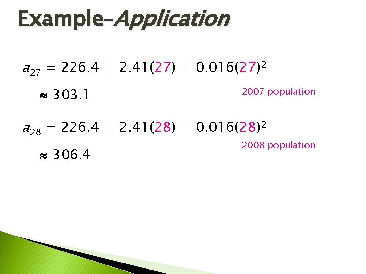 Example–Application a 27 = 226. 4 + 2. 41(27) + 0. 016(27)2 303. 1 Example–Application a 27 = 226. 4 + 2. 41(27) + 0. 016(27)2 303. 1