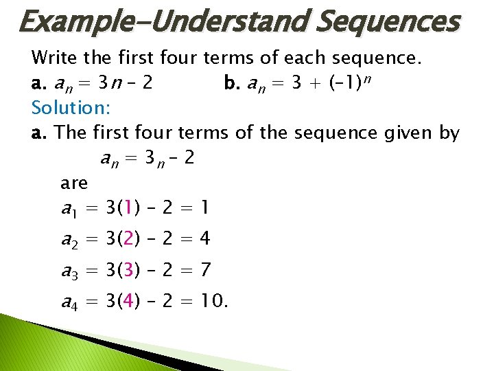 Example-Understand Sequences Write the first four terms of each sequence. a. an = 3 Example-Understand Sequences Write the first four terms of each sequence. a. an = 3