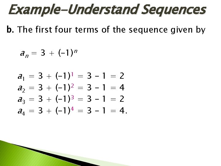 Example-Understand Sequences b. The first four terms of the sequence given by an = Example-Understand Sequences b. The first four terms of the sequence given by an =