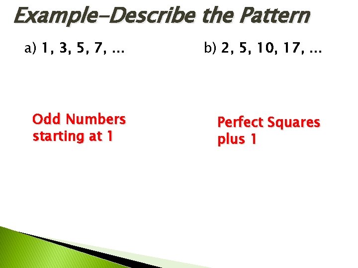 Example-Describe the Pattern a) 1, 3, 5, 7, … b) 2, 5, 10, 17, Example-Describe the Pattern a) 1, 3, 5, 7, … b) 2, 5, 10, 17,
