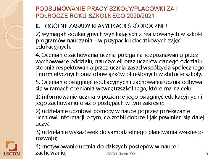 PODSUMOWANIE PRACY SZKOŁY/PLACÓWKI ZA I PÓŁROCZE ROKU SZKOLNEGO 2020/2021 II. OGÓLNE ZASADY KLASYFIKACJI ŚRÓDROCZNEJ