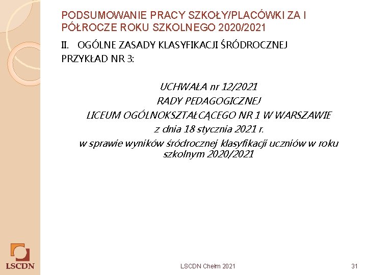 PODSUMOWANIE PRACY SZKOŁY/PLACÓWKI ZA I PÓŁROCZE ROKU SZKOLNEGO 2020/2021 II. OGÓLNE ZASADY KLASYFIKACJI ŚRÓDROCZNEJ