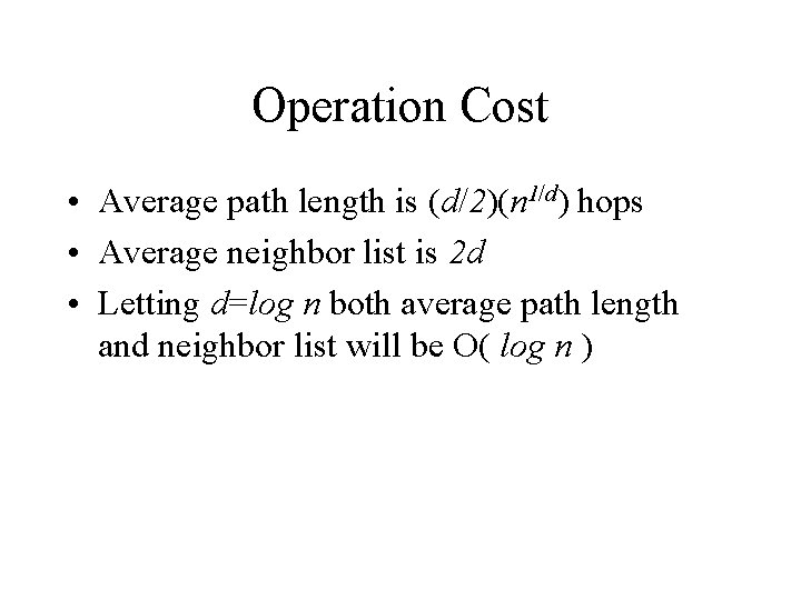 Operation Cost • Average path length is (d/2)(n 1/d) hops • Average neighbor list