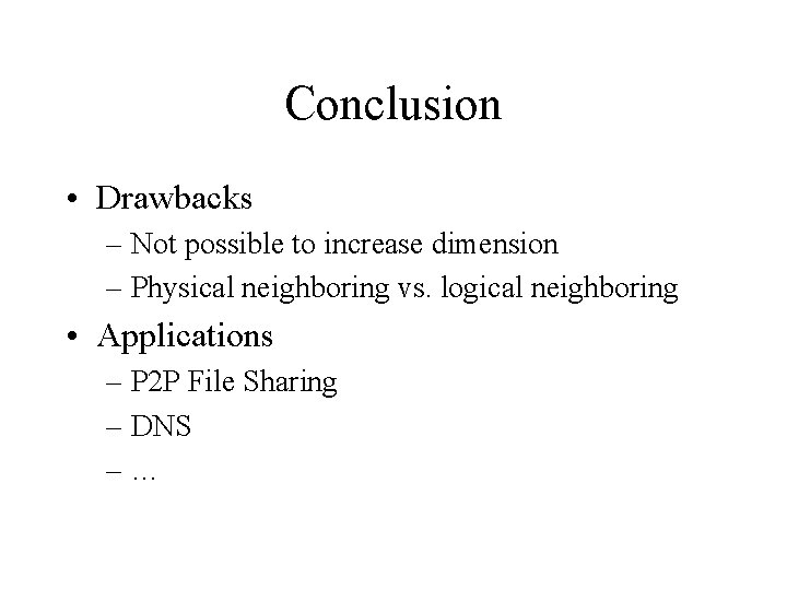 Conclusion • Drawbacks – Not possible to increase dimension – Physical neighboring vs. logical