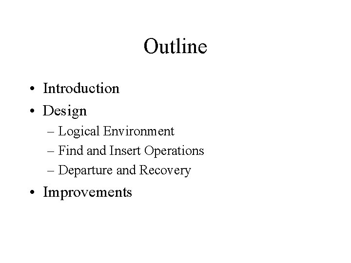 Outline • Introduction • Design – Logical Environment – Find and Insert Operations –