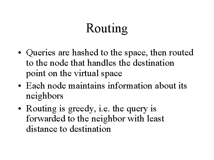 Routing • Queries are hashed to the space, then routed to the node that