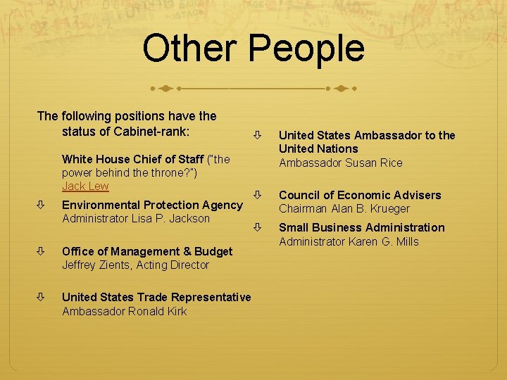 Other People The following positions have the status of Cabinet-rank: White House Chief of