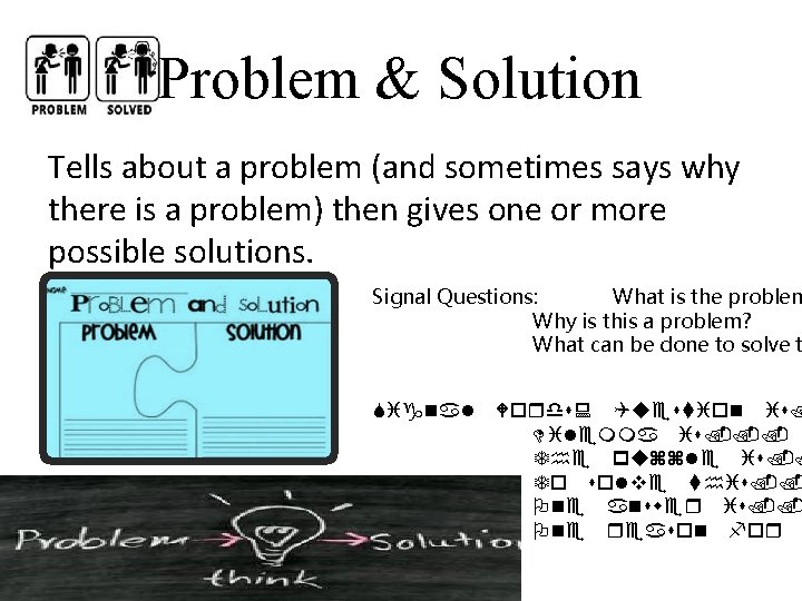 Problem & Solution Tells about a problem (and sometimes says why there is a